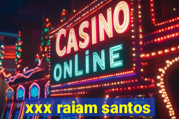 xxx raiam santos